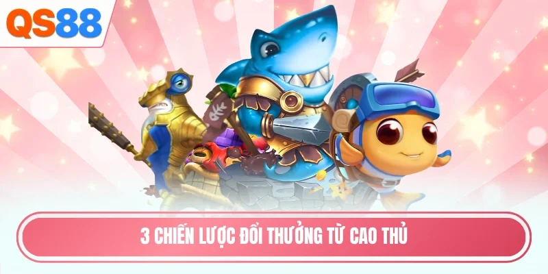3 chiến lược đổi thưởng từ cao thủ