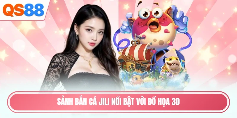 Sảnh bắn cá JILI nổi bật với đồ họa 3D