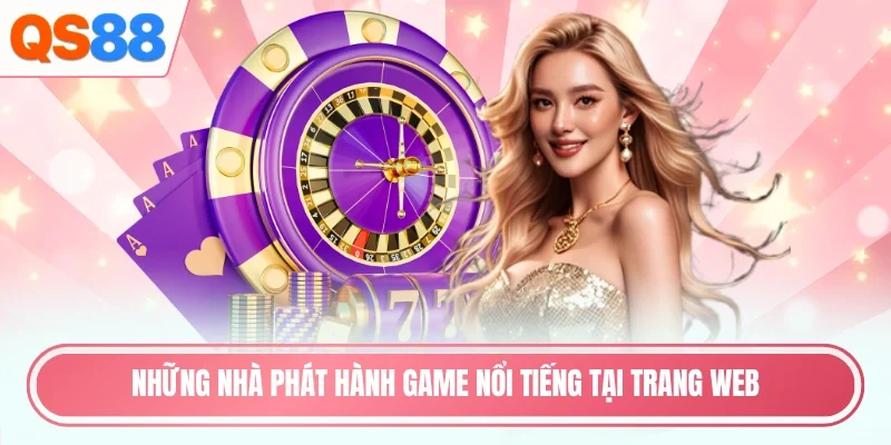 Những nhà phát hành game nổi tiếng tại trang web