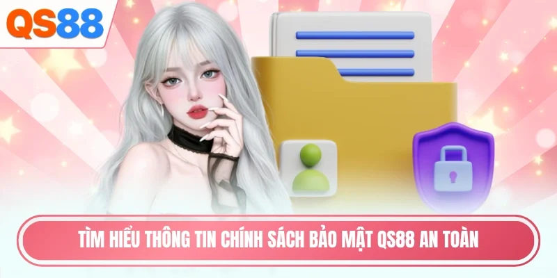 Tìm hiểu thông tin chính sách bảo mật QS88 an toàn