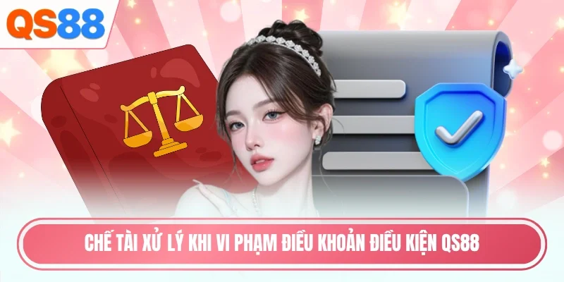 Chế tài xử lý khi vi phạm điều khoản điều kiện QS88