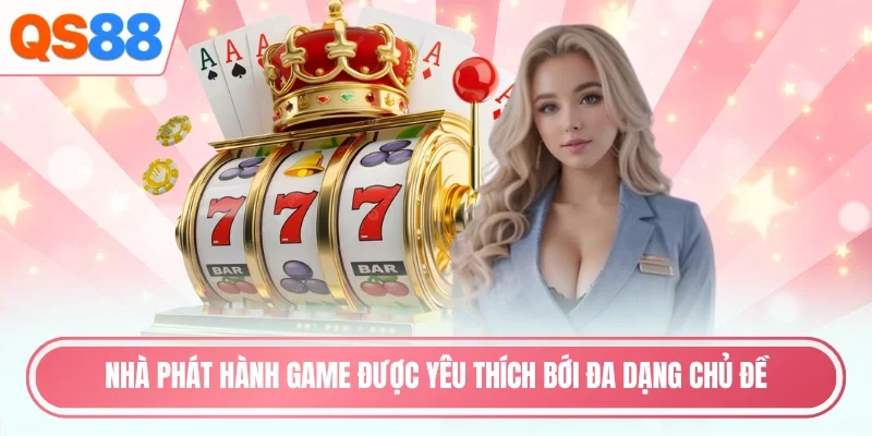 Nhà phát hành game được yêu thích bới đa dạng chủ đề