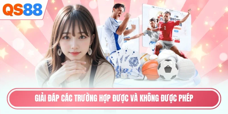 Giải đáp các trường hợp được và không được phép