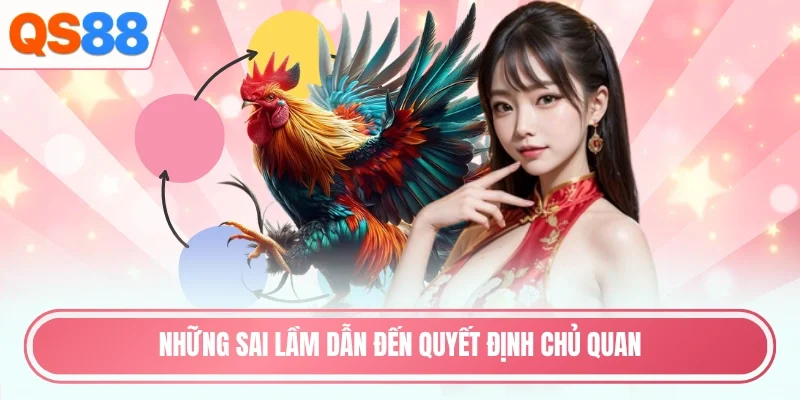 Những sai lầm dẫn đến quyết định chủ quan