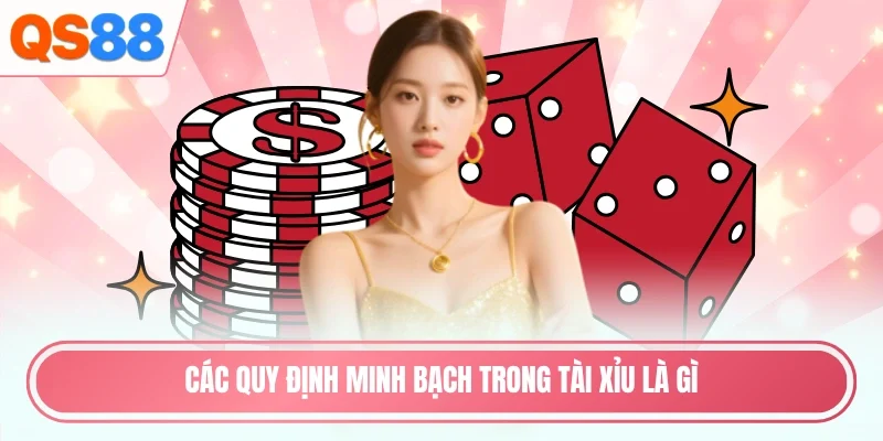 Các quy định minh bạch trong tài xỉu là gì