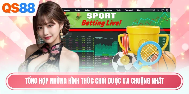 Tổng hợp những hình thức chơi được ưa chuộng nhất
