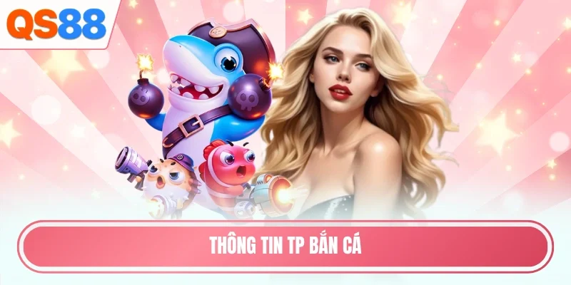 Thông tin TP bắn cá