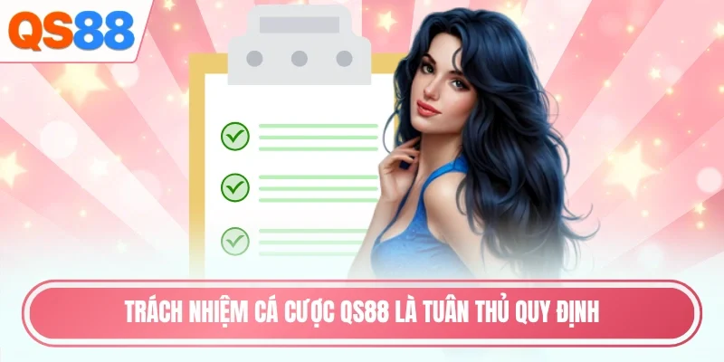 Trách nhiệm cá cược QS88 là tuân thủ quy định